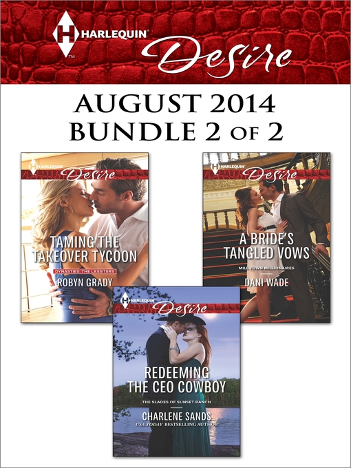 Title details for Harlequin Desire August 2014 - Bundle 2 of 2: Taming the Takeover Tycoon\Redeeming the CEO Cowboy\A Bride's Tangled Vows by Robyn Grady - Available